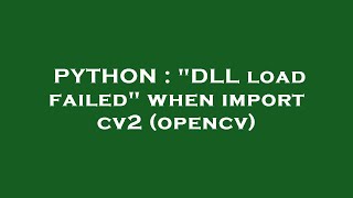 PYTHON  quotDLL load failedquot when import cv2 opencv [upl. by Megan281]