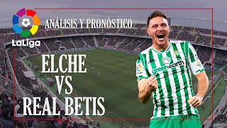 VAMOS CON LALIGA  Elche vs Real Betis  Análisis y Pronóstico [upl. by Rubens]