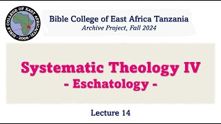 Systematic Theology 4 EschatologyLecture 14 in English [upl. by Analah]