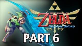 Legend of Zelda Skyward Sword  Walkthrough Part 6 Lets Play HD Gameplay amp Commentary [upl. by Ylrahc]