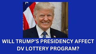 WILL TRUMPS PRESIDENCY IMPACT THE DV GREEN CARD LOTTERY PROGRAM  MASS DEPORTATIONS [upl. by Cirnek]