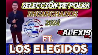 SELECCIÓN DEL POLKA ENGANCHADOS LOS ELEGIDOS 2024 [upl. by Aleyak38]