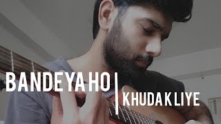 BANDEYA HO  KHUDA K LIYE  ACOUSTIC COVER [upl. by Zetniuq]