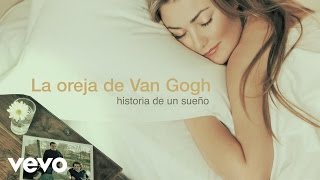 La Oreja de Van Gogh  Historia de un Sueño Audio [upl. by Herring]