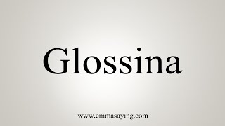 How To Say Glossina [upl. by Aicerg37]