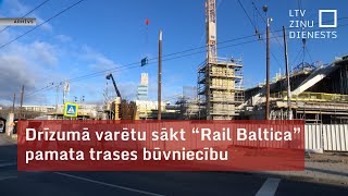 Drīzumā varētu sākt “Rail Baltica” pamata trases būvniecību [upl. by Sualocin]