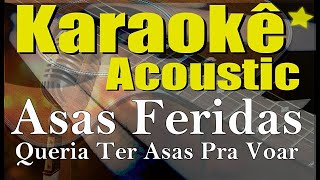 Asas Feridas Queria ter Asas Pra Voar Karaokê Acústico playback [upl. by Johnette634]