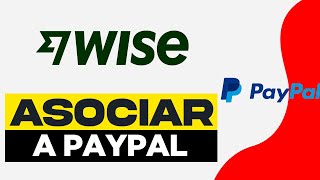 Como Asociar Wise a Paypal 2024  Como Vincular Wise con Paypal [upl. by Naitsirt872]