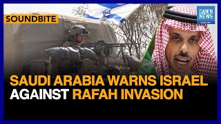 Saudi Arabia Warns Israel Against Rafah Invasion  Dawn News English [upl. by Acnaiv]