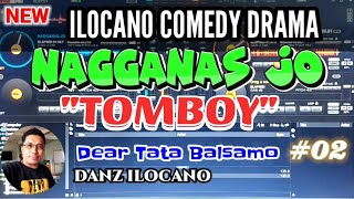 ILOCANO COMEDY DRAMA  TOMBOY  NAGGANAS JO 02  DEAR TATA BALSAMO [upl. by Coad]