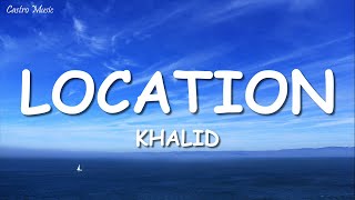 Khalid  Location Lyrics [upl. by Mareld200]