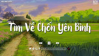 Nhiều Khi Ta Muốn Tìm Về Chốn Yên Bình  Sầu Tương Tư Không Trọn Vẹn Nữa  Ballad Việt Nhẹ Nhàng [upl. by Elora588]