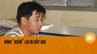 Đại ca giang hồ Bình quotKiểmquot vừa ra tù đã lại bị bắt giữ  Toàn cảnh 24h [upl. by Kolk]