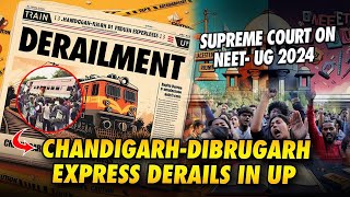 Daily Indian News ChandigarhDibrugarh Express Derails in UP Supreme Court Guidelines on NEETUG [upl. by Masera]