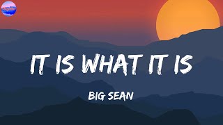 Big Sean  It Is What It Is Lyrics [upl. by Carlo]