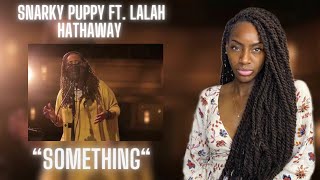 First Time Hearing Snarky Puppy feat Lalah Hathaway  Something  REACTION 🔥🔥🔥 [upl. by Rudy]