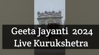 Kurukshetra Geeta Jayanti Live  Geeta Jayanti 2024 Live Kurukshetra  गीता जयंति लाइव [upl. by Sevik]