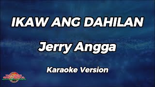 Ikaw Ang Dahilan  Jerry Angga  Karaoke Version [upl. by Neda]