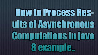 Processing Results of Asynchronous Computations in java 8 [upl. by Nyre]