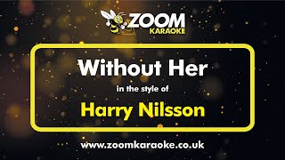 Harry Nilsson  Without Her  Karaoke Version from Zoom Karaoke [upl. by Spearing]