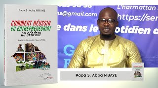 COMMENT RÉUSSIR EN ENTREPRENEURIAT AU SÉNÉGAL  Papa S Abba MBAYE [upl. by Eifos]