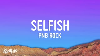 PnB Rock  Selfish Lyrics [upl. by Tessil]