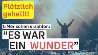 Fünf Erfahrungsberichte  Heilung nach Gebet [upl. by Marybella679]