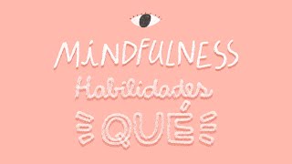 Habilidades QUÉ de Mindfulness 💗 [upl. by Stephania]