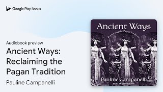 Ancient Ways Reclaiming the Pagan Tradition by Pauline Campanelli · Audiobook preview [upl. by Othelia959]