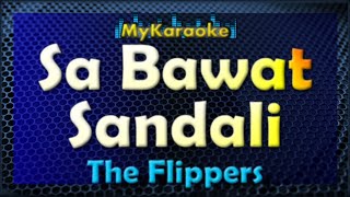 SA BAWAT SANDALI  Karaoke version in the style of THE FLIPPERS [upl. by Fe773]