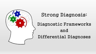 Diagnostic Frameworks and Differential Diagnoses Strong Diagnosis [upl. by Rozek]