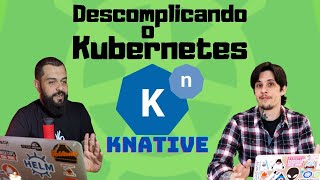 KNATIVE  Serverless no K8s  Descomplicando o Kubernetes [upl. by Yelda]