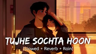 Tujhe Sochta Hoon Slowed  Reverb  Rain KK  Wormono lofi [upl. by Roede]