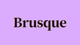 Brusque Pronunciation and Meaning [upl. by Parris]