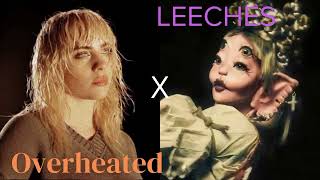 Overheated x LEECHES  Melanie Martinez and Billie Eilish Mashup [upl. by Dehnel]