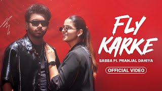 Fly Karke  Sabba New Song  Pranjal Dahiya  Official Video  Fly Karke Jasmeen Akhtar Sabba Song [upl. by Thorvald]