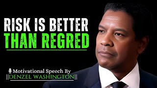 RISK IS BETTER THAN REGRET TAKE RISKS IN LIFE  DENZEL WASHINGTON Motivational Speech Denzel [upl. by Suolekcin801]