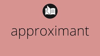 What APPROXIMANT means • Meaning of APPROXIMANT • approximant MEANING • approximant DEFINITION [upl. by Eltsyrk]