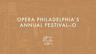 Opera Philadelphias Annual Festival–O [upl. by Eliott]