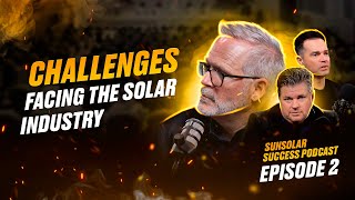 The Challenges of the Solar Industry  SunSolar Success Podcast Episode 2 [upl. by Ching]