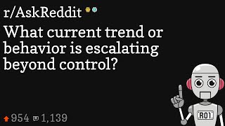 What current trend or behavior is escalating beyond control [upl. by Careaga]