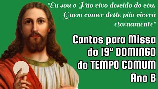 CANTOS PARA MISSA DO 19° DOMINGO DO TEMPO COMUM ANO B [upl. by Alroi]