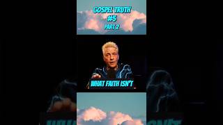 Gospel truth 5 part 2 What FAITH is NOT [upl. by Novikoff]