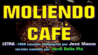 MOLIENDO CAFÉ–con LETRA –1958 compuesta por el VENEZOLANO José Manzo versión cantada por Jordi Bello [upl. by Juster]