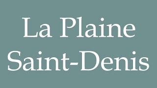 How to Pronounce La Plaine SaintDenis Correctly in French [upl. by Adnicul]