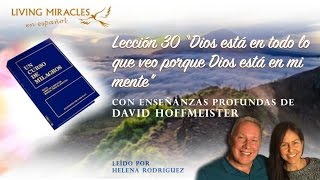 UCDM Lección 30 “Dios está en todo lo que veo porque Dios está en mi mente” David Hoffmeister [upl. by Elamaj540]