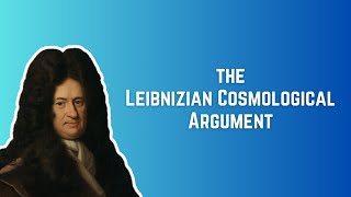 The Leibnizian Cosmological Argument [upl. by Rosenfeld282]