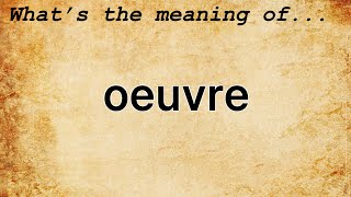 Oeuvre Meaning  Definition of Oeuvre [upl. by Rois383]