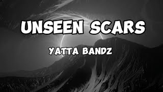 Yatta bandz  Unseen Scars Lyrics [upl. by Yelram648]