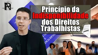 Princípio da Indisponibilidade dos Direitos Trabalhistas [upl. by Trow]